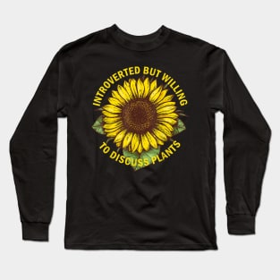 introverted but willing to discuss plants sunflower Long Sleeve T-Shirt